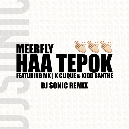 Meerfly - "HAA TEPOK" ft. MK | K-Clique, Kidd Santhe (DJ Sonic Remix)