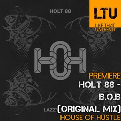 Premiere: Holt 88 - B.O.B (Original Mix) | House Of Hustle