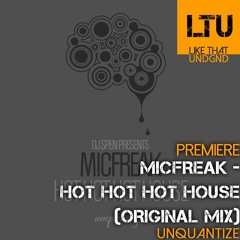 Premiere: Micfreak - Hot Hot Hot House (Original Mix) | unquantize