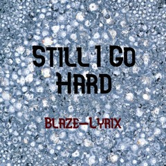 Still I Go Hard