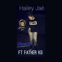 Down (Hailey Jae ft Father KG)