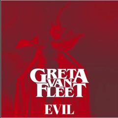 Greta Van Fleet - EVIL