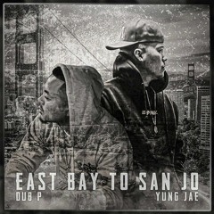 East Bay To San Jo - Yung Jae x Dub P