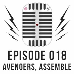 Episode 018 - Avengers, Assemble