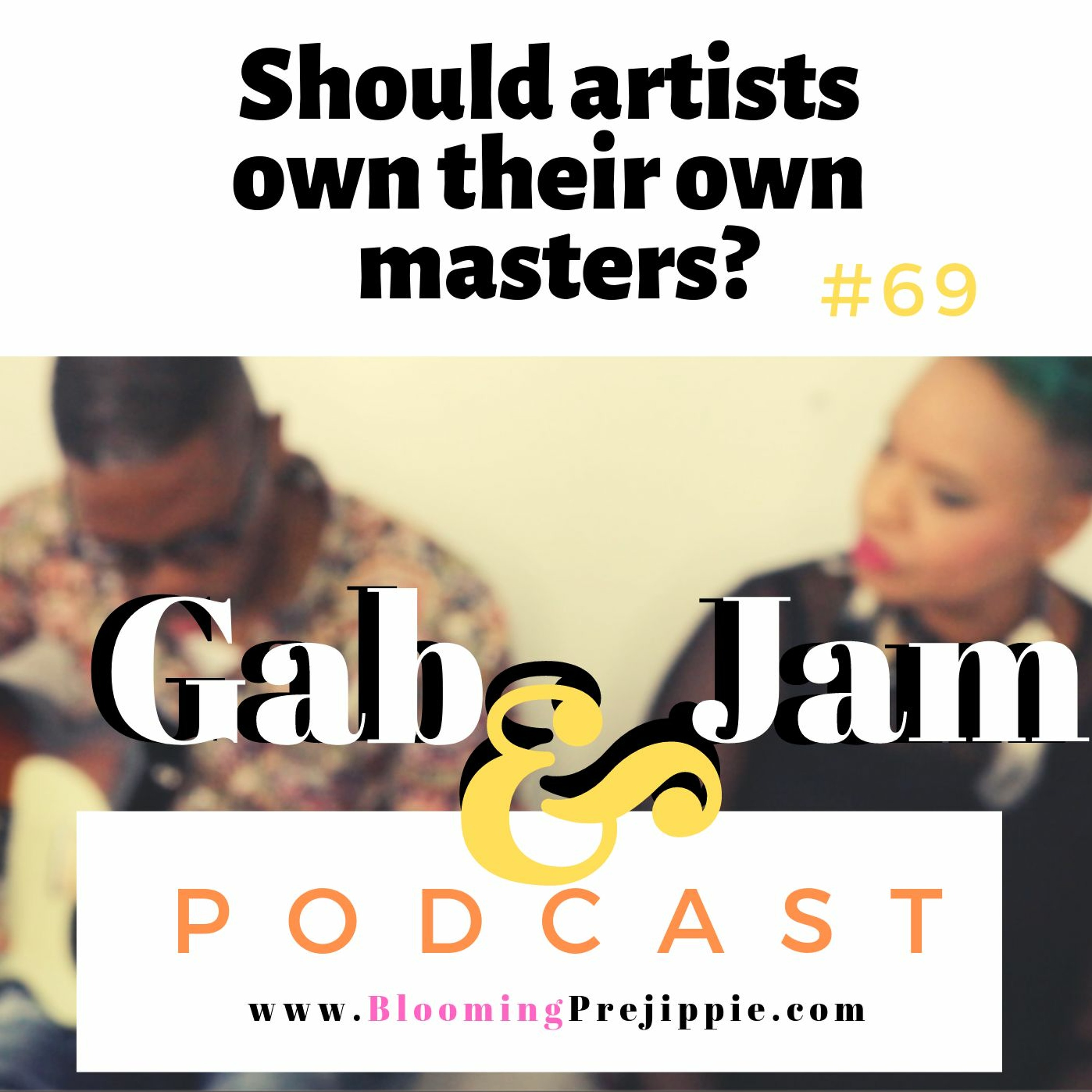 Gab And Jam Episode 69 Should Artists Own Their Own Masters episode artwork