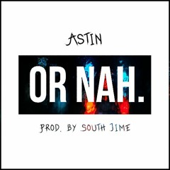 Or Nah (Spanish Remix) - Astin (Prod. South Time)