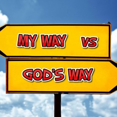 My Way vs God's Way   09/08/19