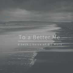 To A Better Me (feat. Voice of G & Moca)