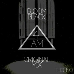 BLOOM BLACK - 4:AM [ ORIGINAL MIX ]