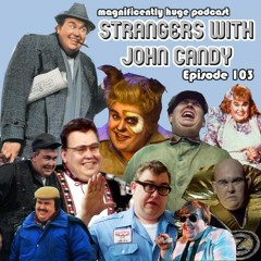 Episode 103 - Strangers With John Candy