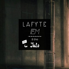 lafyte fm [w/ JuLo] -  E06