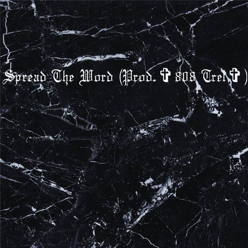 Spread The Word (Prod. ✞808 Trel✞)