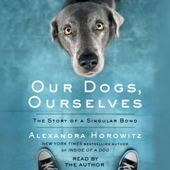 OUR DOGS, OURSELVES Audiobook Excerpt