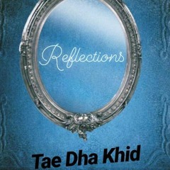 Tae Dha Khid Reflections (Feat. KG Kriid)