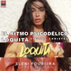 El Ritmo Psicodélico x Loquita ft. Eleni Foureira, Claydee