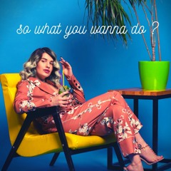 So What You Wanna Do ? (Preview)