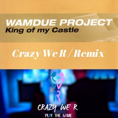 Wamdue project - King of my Castle (Crazy We R Remix)(FREE DOWNLOAD)