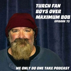 Episode 73 – Turch Fan Boys Over Maximum Bob – We Only Do One Take Podcast