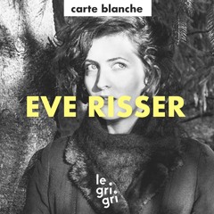Carte Blanche à Eve Risser