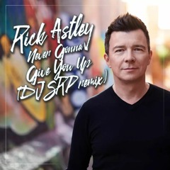 Rick Astley - Never Gonna Give You Up (DJ Srp Remix) [Free Download]