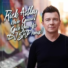 Rick Astley - Never Gonna Give You Up (SRP Remix) [Free Download]