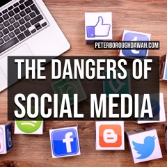 The Dangers Of Social Media | Abu Taymiyyah