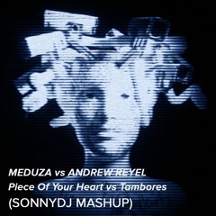 Meduza Vs Andrew Rayel - Piece Of Your Heart Vs Tambores (SonnyDj MashUp)