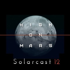 High On Mars - Solarcast # 12