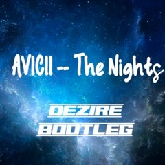 Avicii - The Nights(Dezire Bootleg)