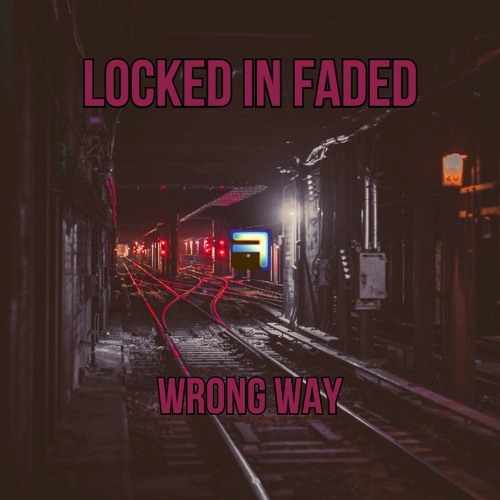 Locked In Faded - Wrong Way