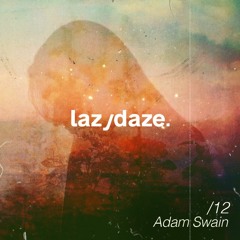lazydaze.12 \\ Adam Swain