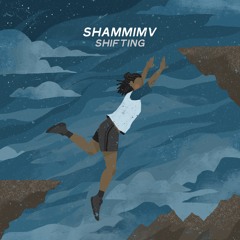 Shifting - SHAMMIMV (Prod. Shammah)