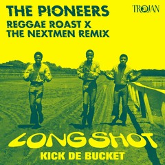 The Pioneers - Long Shot Kick De Bucket (Reggae Roast X The Nextmen Remix)