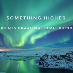 Something Higher - Rients Draaisma / Jamie Rhind