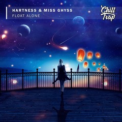 Hartness & Miss Ghyss - Float Alone [Chill Trap Release]