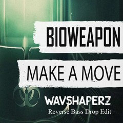 Bioweapon - Make A Move (Wavshaperz Reverse Bass Drop  Edit)FREE TRACK