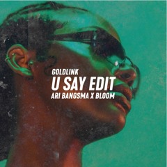 Goldlink - U Say (Ari Bangsma X Bloom Edit)