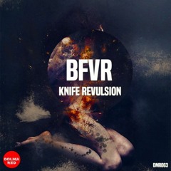 BFVR - Knife Revulsion (Original Mix)[Dolma REC]