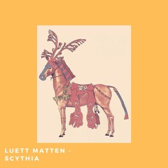 Luett Matten - Scythia