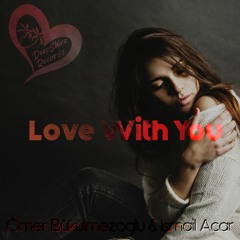 Ömer Bükülmezoğlu & İsmail Acar - Love With You (Orginal Mix)