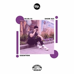 Up. Radio Show #25 featuring esentrik