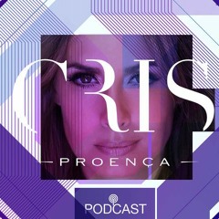 CRIS PROENÇA @ PODCAST #06