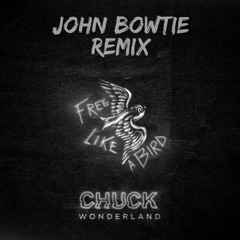 FREE DL : Chuck Wonderland - Free Like A Bird (John Bowtie Remix)