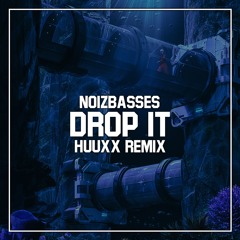 NoizBasses - Drop It (HuuxX Remix)