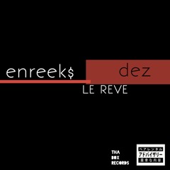 Enreek$ (Feat. Dez) - Le Reve