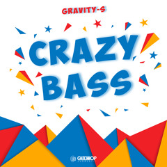 Gravity​-​S - Crazy Bass [FREE DOWNLOAD]