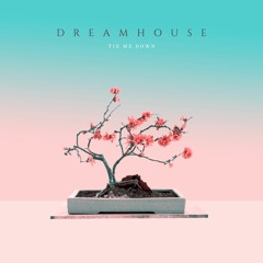 Dreamhouse - Tie Me Down