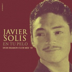 Javier Solis * EN TU PELO * [DUDI SHARON CLUBMIX18] *