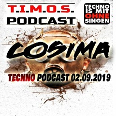 T.I.M.O.S. PODCAST-COSIMA-TECHNO PODACST-02.09.2019-FREE DOWNLOAD