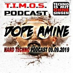 T.I.M.O.S.PODCAST-DOPE AMINE-HARD TECHNO PODCAST-09.09.2019-FREE DOWNLOAD